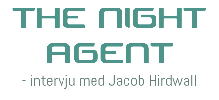 THE NIGHT AGENT
- intervju med Jacob Hirdwall